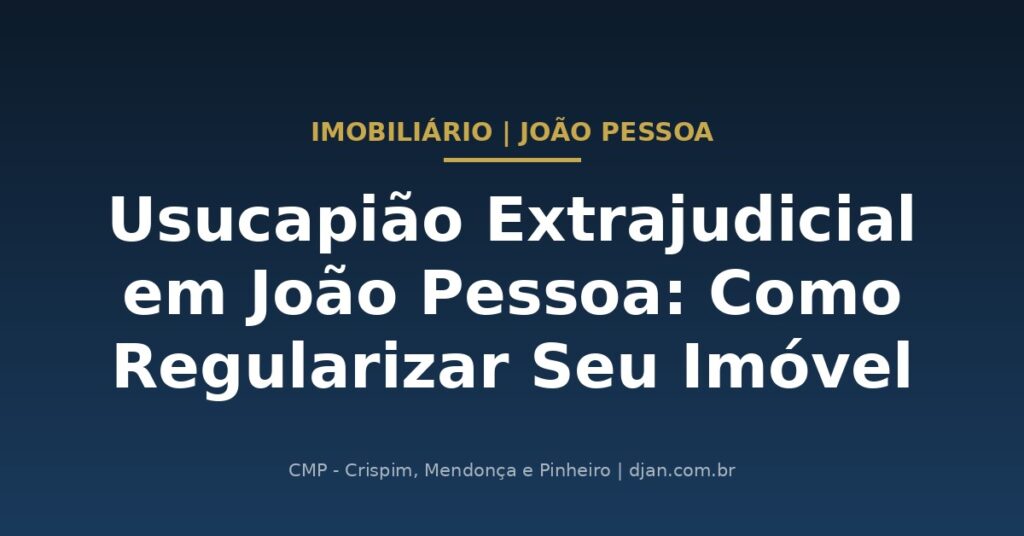 Usucapião Extrajudicial em João Pessoa - CMP Advogados