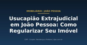 Usucapião Extrajudicial em João Pessoa - CMP Advogados