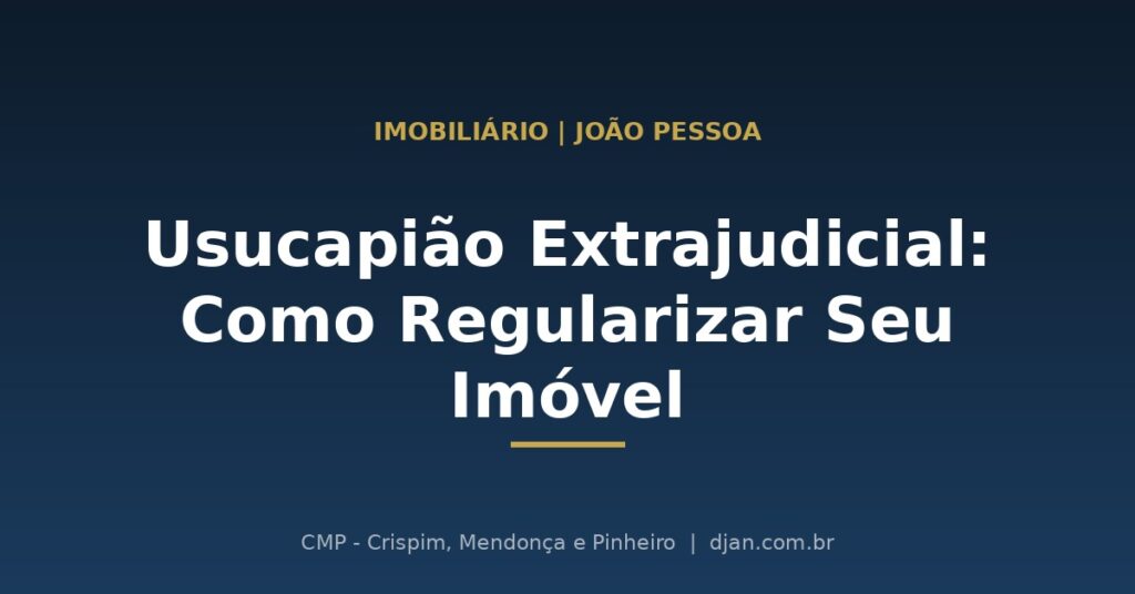 Usucapião Extrajudicial em João Pessoa - CMP Advogados