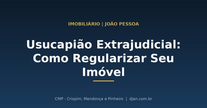Usucapião Extrajudicial em João Pessoa - CMP Advogados